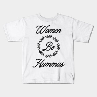 Women Be Hummus Kids T-Shirt